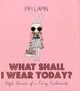 What Shall I Wear Today?: Style Secrets of a Furry Fashionista