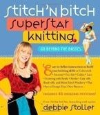 Stitch 'n Bitch Superstar Knitting: Go Beyond the Basics